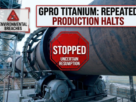 GPRO Titanium production halt